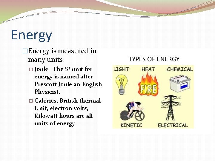 Energy �Energy is measured in many units: � Joule. The SI unit for energy Energy �Energy is measured in many units: � Joule. The SI unit for energy