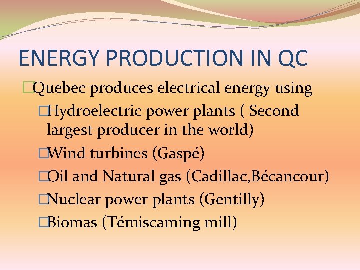 ENERGY PRODUCTION IN QC �Quebec produces electrical energy using �Hydroelectric power plants ( Second ENERGY PRODUCTION IN QC �Quebec produces electrical energy using �Hydroelectric power plants ( Second