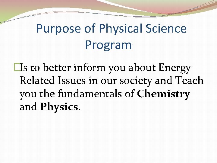 Purpose of Physical Science Program �Is to better inform you about Energy Related Issues Purpose of Physical Science Program �Is to better inform you about Energy Related Issues