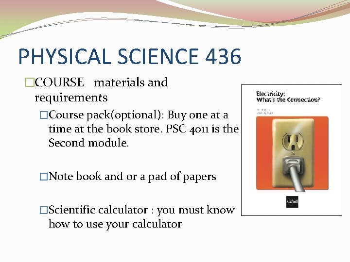 PHYSICAL SCIENCE 436 �COURSE materials and requirements �Course pack(optional): Buy one at a time PHYSICAL SCIENCE 436 �COURSE materials and requirements �Course pack(optional): Buy one at a time