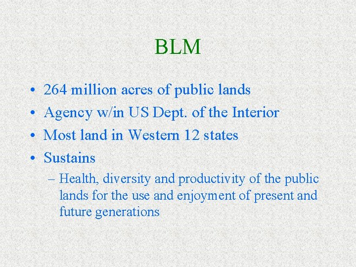 BLM • • 264 million acres of public lands Agency w/in US Dept. of