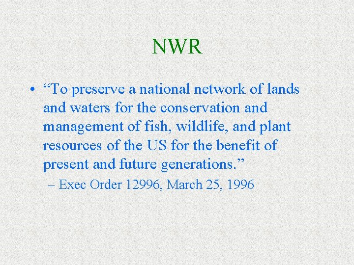 NWR • “To preserve a national network of lands and waters for the conservation