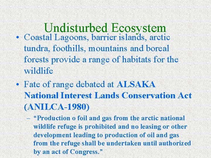 Undisturbed Ecosystem • Coastal Lagoons, barrier islands, arctic tundra, foothills, mountains and boreal forests