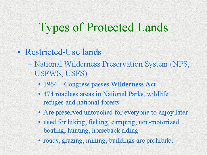 Types of Protected Lands • Restricted-Use lands – National Wilderness Preservation System (NPS, USFWS,