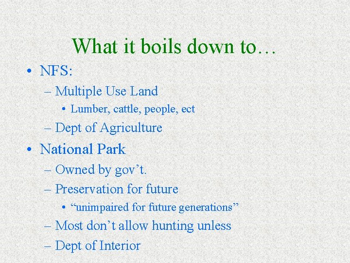 What it boils down to… • NFS: – Multiple Use Land • Lumber, cattle,