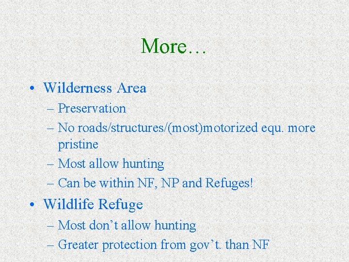 More… • Wilderness Area – Preservation – No roads/structures/(most)motorized equ. more pristine – Most