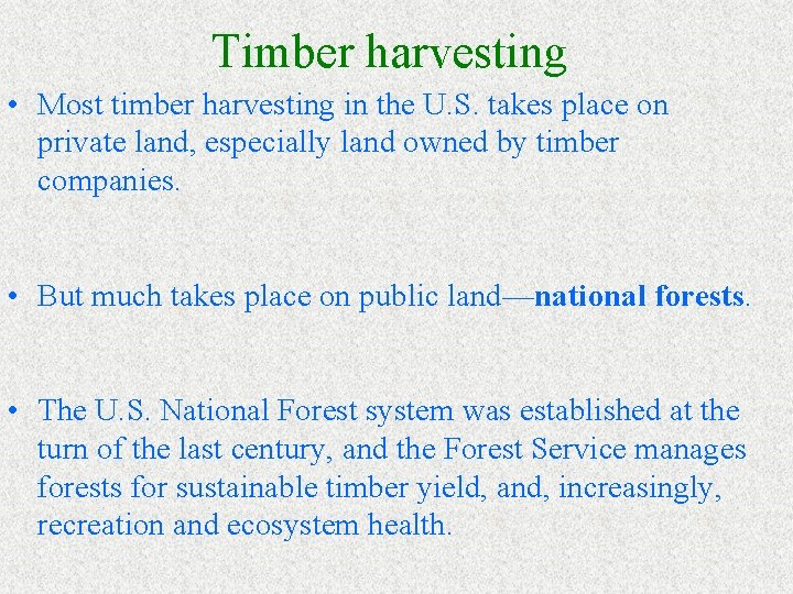 Timber harvesting • Most timber harvesting in the U. S. takes place on private