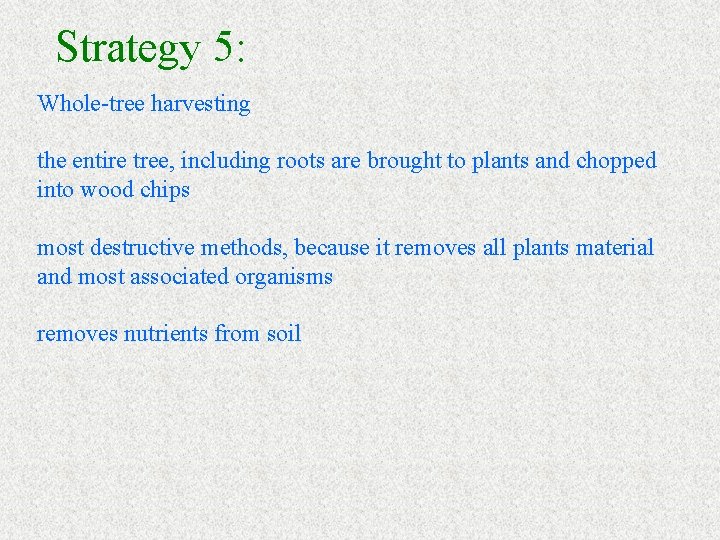 Strategy 5: Whole-tree harvesting the entire tree, including roots are brought to plants and