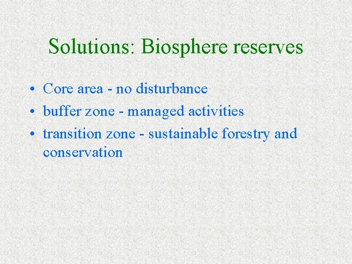 Solutions: Biosphere reserves • Core area - no disturbance • buffer zone - managed