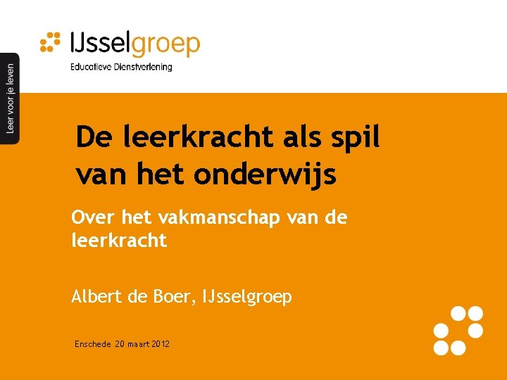 De leerkracht als spil van het onderwijs Over het vakmanschap van de leerkracht Albert