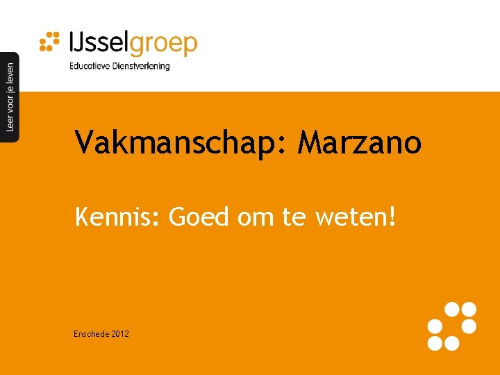 Vakmanschap: Marzano Kennis: Goed om te weten! Enschede 2012 