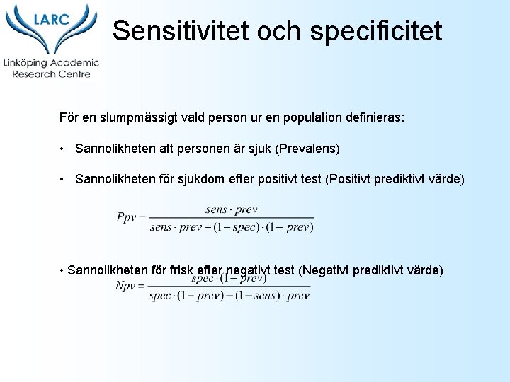 Sensitivitet och specificitet För en slumpmässigt vald person ur en population definieras: • Sannolikheten