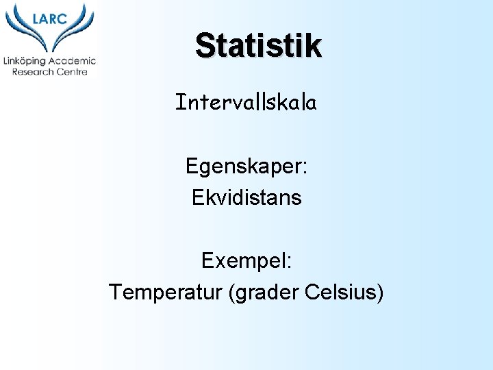 Statistik Intervallskala Egenskaper: Ekvidistans Exempel: Temperatur (grader Celsius) 