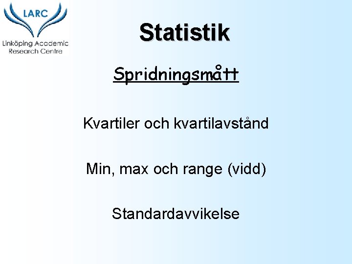 Statistik Spridningsmått Kvartiler och kvartilavstånd Min, max och range (vidd) Standardavvikelse 