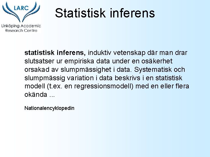 Statistisk inferens statistisk inferens, induktiv vetenskap där man drar slutsatser ur empiriska data under