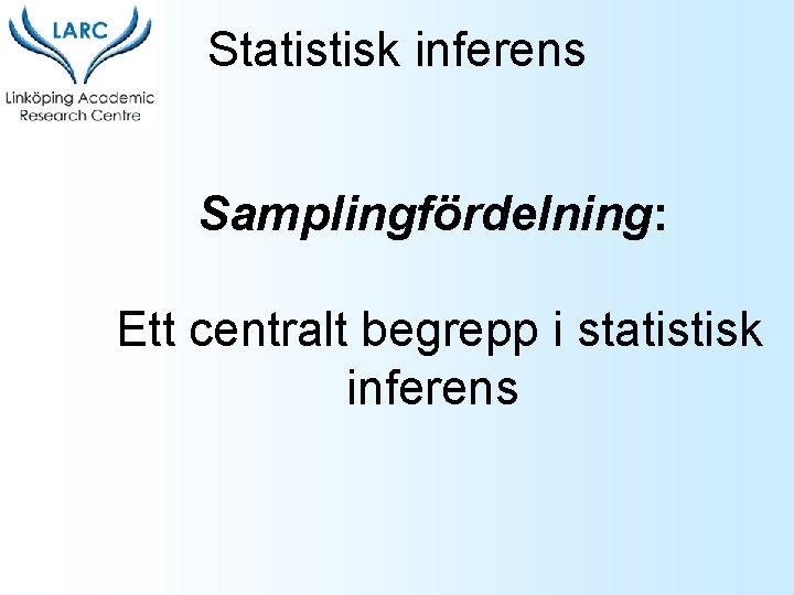 Statistisk inferens Samplingfördelning: Ett centralt begrepp i statistisk inferens 