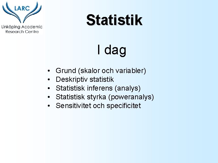 Statistik I dag • • • Grund (skalor och variabler) Deskriptiv statistik Statistisk inferens