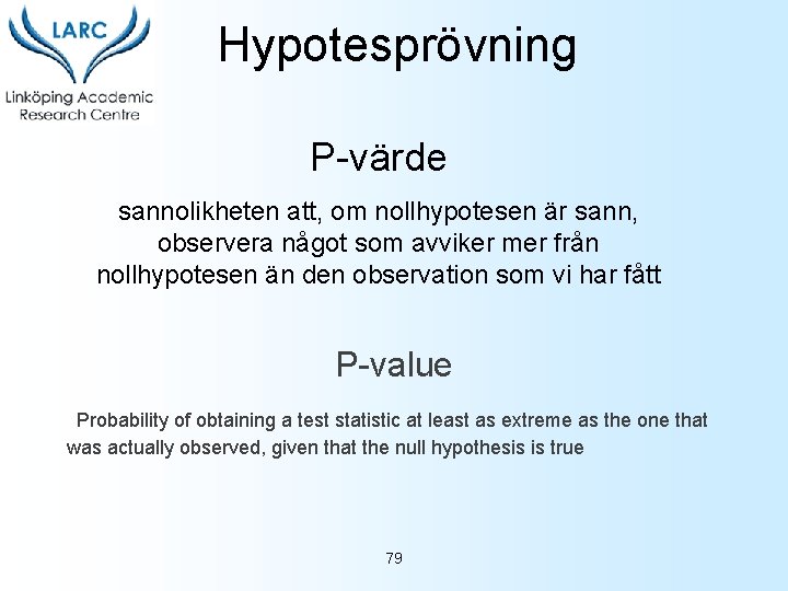 Hypotesprövning P-värde sannolikheten att, om nollhypotesen är sann, observera något som avviker mer från