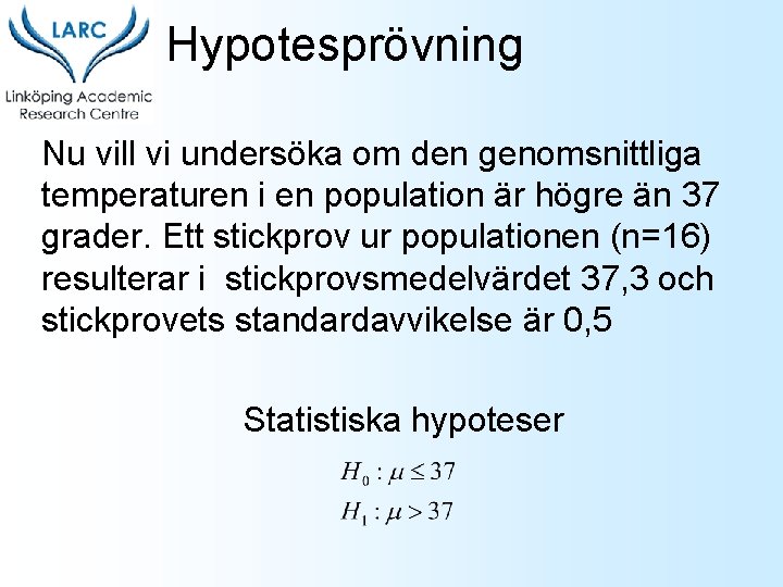 Hypotesprövning Nu vill vi undersöka om den genomsnittliga temperaturen i en population är högre