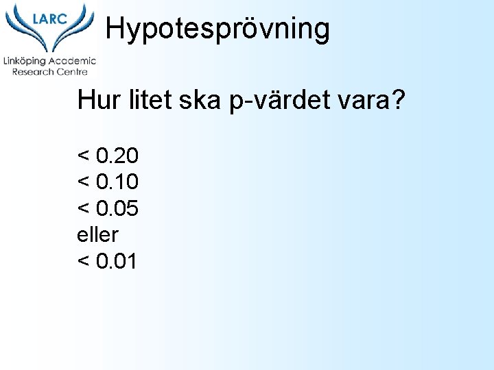 Hypotesprövning Hur litet ska p-värdet vara? < 0. 20 < 0. 10 < 0.