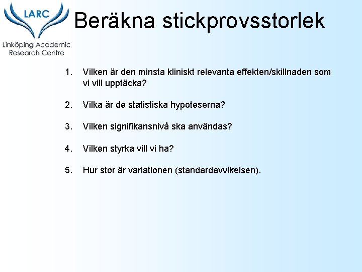 Beräkna stickprovsstorlek 1. Vilken är den minsta kliniskt relevanta effekten/skillnaden som vi vill upptäcka?