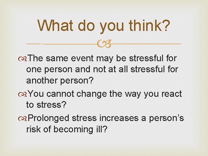 What do you think? The same event may be stressful for one person and