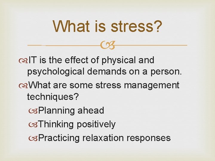 What is stress? IT is the effect of physical and psychological demands on a