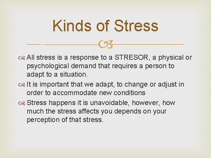 Kinds of Stress All stress is a response to a STRESOR, a physical or