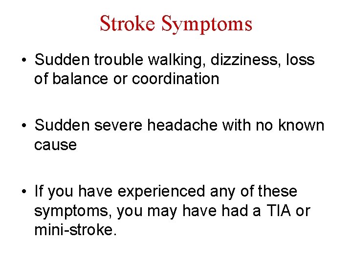 Stroke Symptoms • Sudden trouble walking, dizziness, loss of balance or coordination • Sudden