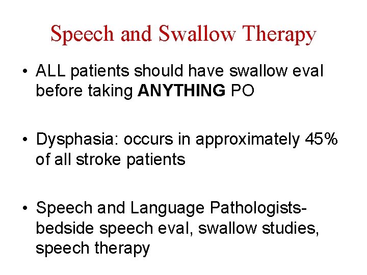 Speech and Swallow Therapy • ALL patients should have swallow eval before taking ANYTHING