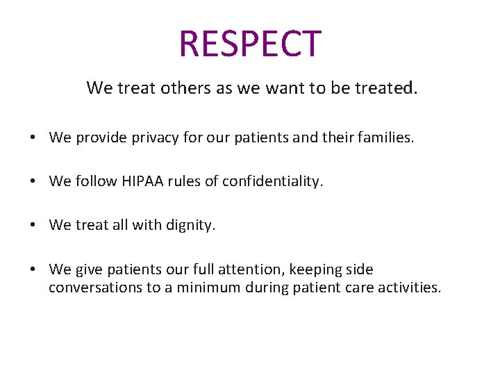 RESPECT We treat others as we want to be treated. • We provide privacy