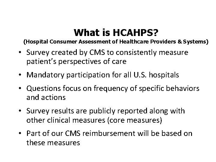 What is HCAHPS? (Hospital Consumer Assessment of Healthcare Providers & Systems) • Survey created
