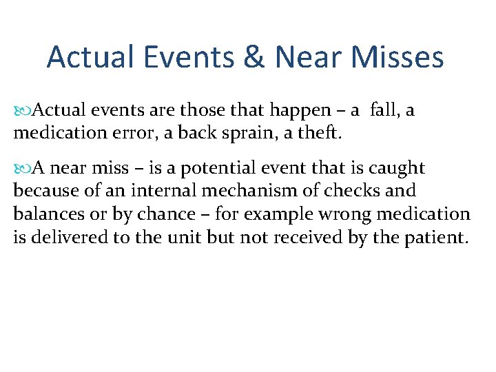 Actual Events & Near Misses Actual events are those that happen – a fall,