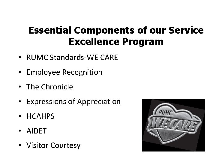 Essential Components of our Service Excellence Program • RUMC Standards-WE CARE • Employee Recognition