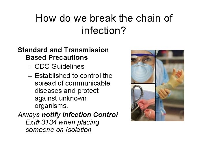 How do we break the chain of infection? Standard and Transmission Based Precautions –