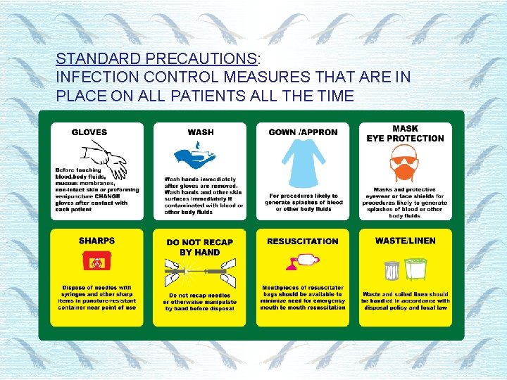 STANDARD PRECAUTIONS: INFECTION CONTROL MEASURES THAT ARE IN PLACE ON ALL PATIENTS ALL THE