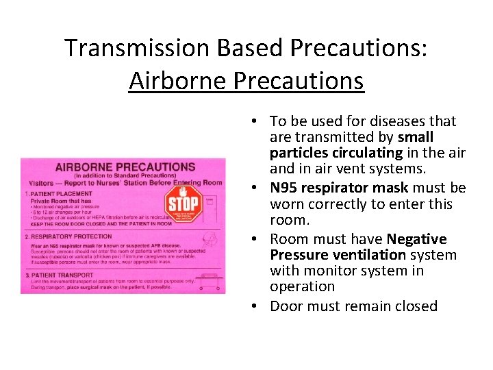 Transmission Based Precautions: Airborne Precautions • To be used for diseases that are transmitted
