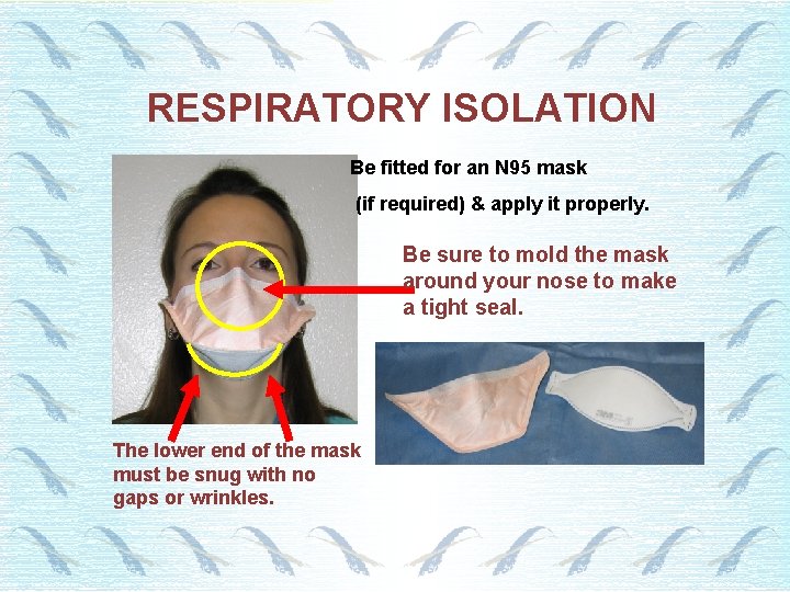 RESPIRATORY ISOLATION Be fitted for an N 95 mask (if required) & apply it
