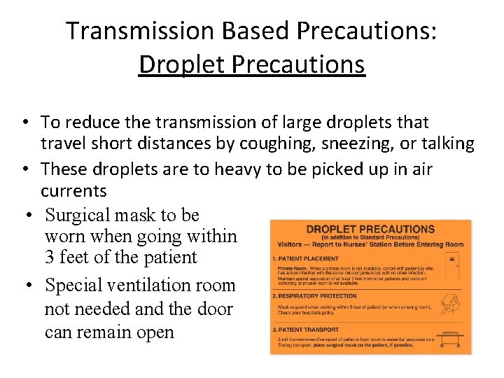 Transmission Based Precautions: Droplet Precautions • To reduce the transmission of large droplets that