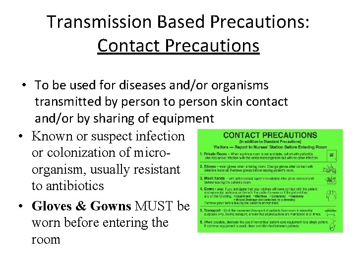 Transmission Based Precautions: Contact Precautions • To be used for diseases and/or organisms transmitted