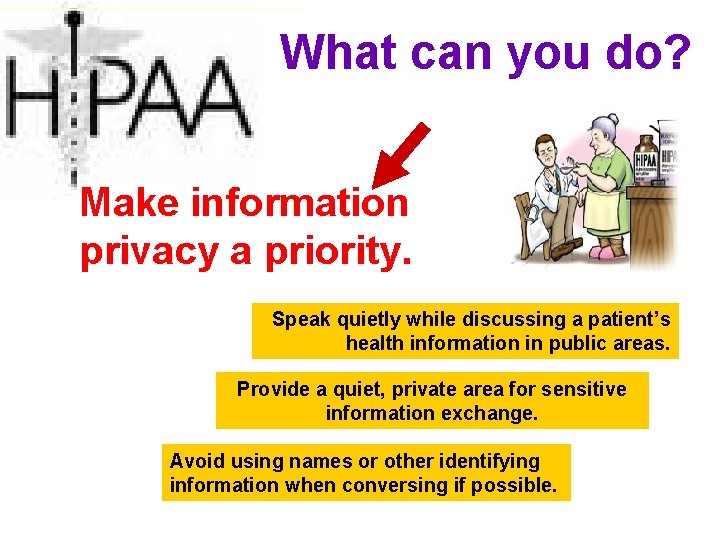 What can you do? Make information privacy a priority. Speak quietly while discussing a
