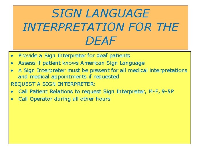 SIGN LANGUAGE INTERPRETATION FOR THE DEAF • Provide a Sign Interpreter for deaf patients