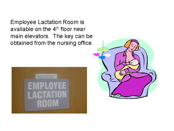 Employee Lactation Room is available on the 4 th floor near main elevators. The