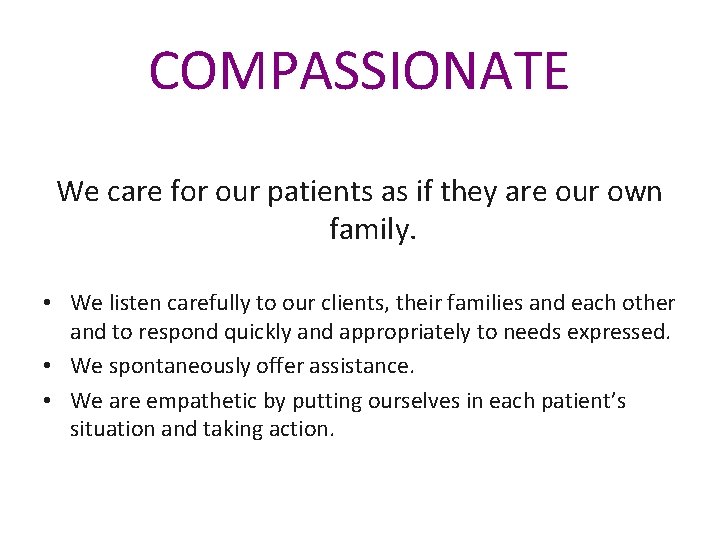 COMPASSIONATE We care for our patients as if they are our own family. •