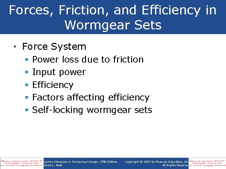 Forces, Friction, and Efficiency in Wormgear Sets • Force System § § § Power