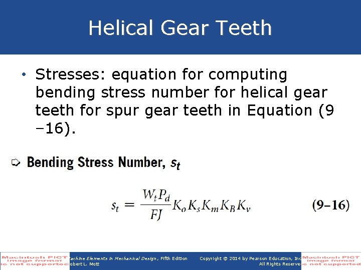 Helical Gear Teeth • Stresses: equation for computing bending stress number for helical gear