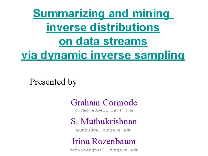 Summarizing and mining inverse distributions on data streams via dynamic inverse sampling Presented by