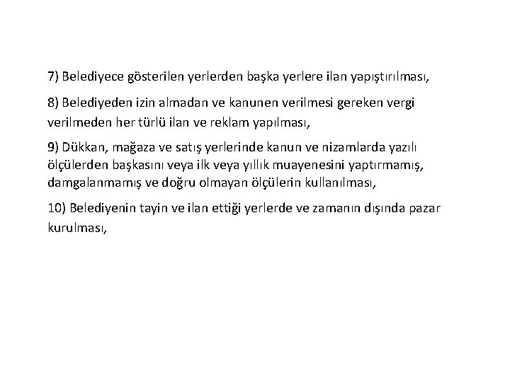 7) Belediyece gösterilen yerlerden başka yerlere ilan yapıştırılması, 8) Belediyeden izin almadan ve kanunen