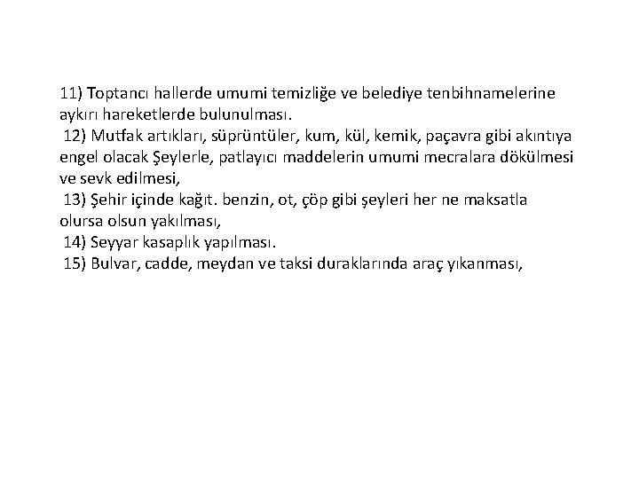 11) Toptancı hallerde umumi temizliğe ve belediye tenbihnamelerine aykırı hareketlerde bulunulması. 12) Mutfak artıkları,