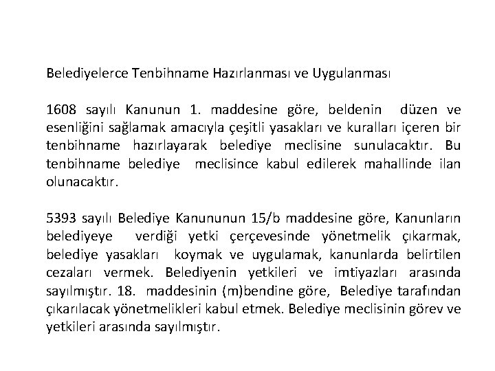 Belediyelerce Tenbihname Hazırlanması ve Uygulanması 1608 sayılı Kanunun 1. maddesine göre, beldenin düzen ve